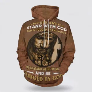 Jesus I Would Rather Stand With God 3d Hoodies For Women Men - Christian Apparel Hoodies