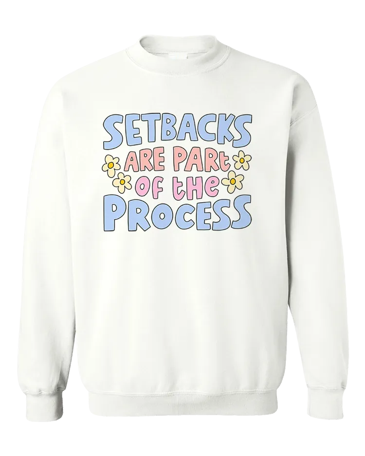 Setbacks Are Part Of The Process - Sweatshirt