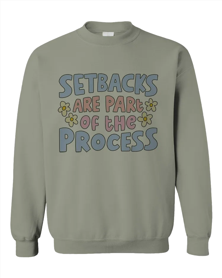 Setbacks Are Part Of The Process - Sweatshirt