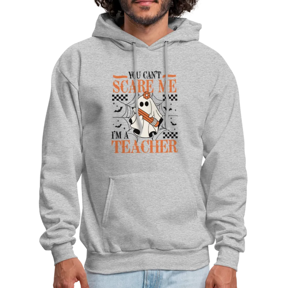 You Can't Scare Me I'm a Teacher Hoodie (Halloween)